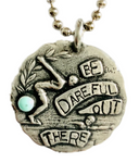 Be Dareful Out There Pendant